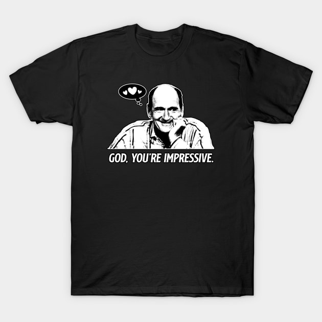 God, You're Impressive - Step Brothers T-Shirt by Chewbaccadoll